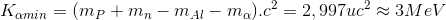 K_{\alpha min}=(m_{P}+m_{n}-m_{Al}-m_{\alpha }).c^{2}=2,997uc^{2}\approx 3MeV