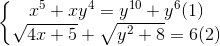 \left\{\begin{matrix} x^{5}+xy^{4}=y^{10}+y^{6} (1)\\\sqrt{4x+5}+\sqrt{y^{2}+8}=6 (2) \end{matrix}\right.