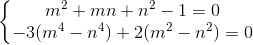 \left\{\begin{matrix} m^{2}+mn+n^{2}-1=0\\-3(m^{4}-n^{4})+2(m^{2}-n^{2})=0\end{matrix}\right.