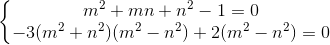 \left\{\begin{matrix} m^{2}+mn+n^{2}-1=0\\-3(m^{2}+n^{2})(m^{2}-n^{2})+2(m^{2}-n^{2})=0\end{matrix}\right.