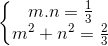 \left\{\begin{matrix} m.n=\frac{1}{3}\\m^{2}+n^{2}=\frac{2}{3} \end{matrix}\right.