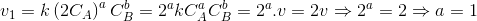 v_{1}=k\left ( 2C_{A} \right )^{a}C_{B}^{b}=2^{a}kC_{A}^{a}C_{B}^{b}=2^{a}.v=2v\Rightarrow 2^{a}=2\Rightarrow a=1