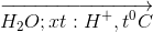 \overrightarrow{H_{2}O; xt: H^{+}, t^{0}C}