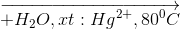 \overrightarrow{+H_{2}O, xt : Hg^{2+}, 80^{0}C}