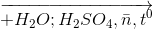 \overrightarrow{+H_{2}O; H_{2}SO_{4}, \bar{n}, t^{0}}