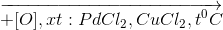 \overrightarrow{+[O], xt: PdCl_{2}, CuCl_{2}, t^{0}C}