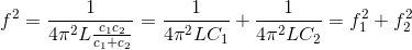 f^{2}= \frac{1}{4\pi ^{2}L\frac{c_{1}c_{2}}{c_{1}+c_{2}}}= \frac{1}{4\pi ^{2}LC_{1}}+\frac{1}{4\pi ^{2}LC_{2}}=f_{1}^{2}+f_{2}^{2}