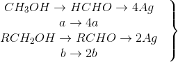 \left.\begin{matrix} CH_{3}OH\rightarrow HCHO\rightarrow 4Ag& \\ a\rightarrow 4a& \\ RCH_{2}OH \rightarrow RCHO \rightarrow 2Ag& \\ b \rightarrow 2b& \end{matrix}\right\}