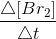 \frac{\triangle [Br_{2}]}{\triangle t}