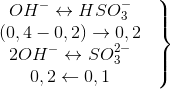 \left.\begin{matrix} OH^{-}\leftrightarrow HSO_{3}^{-} & \\ (0,4-0,2)\rightarrow 0,2& \\ 2OH^{-}\leftrightarrow SO_{3}^{2-}& \\ 0,2\leftarrow 0,1 & \end{matrix}\right\}