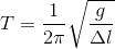 T=\frac{1}{2\pi}\sqrt{\frac{g}{\Delta l}}