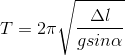 T=2\pi\sqrt{\frac{\Delta l}{gsin\alpha}}