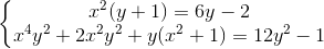 \left\{\begin{matrix} x^{2}(y+1)=6y-2\\x^{4}y^{2}+2x^{2}y^{2}+y(x^{2}+1)=12y^{2}-1 \end{matrix}\right.