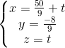 \left\{\begin{matrix} x= \frac{50}{9}+ t\\ y=\frac{-8}{9} \\ z=t \end{matrix}\right.
