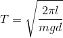 T=\sqrt{\frac{2\pi \l }{mgd}}