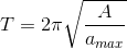 T=2\pi \sqrt{\frac{A}{a_{max}}}