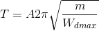 T=A2\pi \sqrt{\frac{m}{W_{dmax}}}