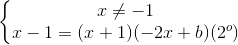 \left\{\begin{matrix} x\neq -1\\x-1=(x+1)(-2x+b) (2^{o}) \end{matrix}\right.