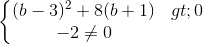 \left\{\begin{matrix} (b-3)^{2}+8(b+1)>0\\-2\neq 0 \end{matrix}\right.