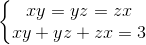 \left\{\begin{matrix} xy=yz=zx\\xy+yz+zx=3 \end{matrix}\right.