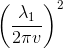 \left ( \frac{\lambda _{1}}{2\pi v} \right )^{2}