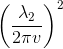 \left ( \frac{\lambda _{2}}{2\pi v} \right )^{2}