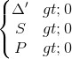 \left\{\begin{matrix} \Delta '> 0\\ S > 0 \\ P> 0 \end{matrix}\right.