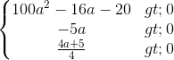 \left\{\begin{matrix} 100a^{2}-16a-20> 0\\ -5a> 0 \\ \frac{4a+5}{}4 > 0 \end{matrix}\right.