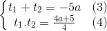 \left\{\begin{matrix} t_{1}+t_{2}= -5a & (3)\\ t_{1}.t_{2}=\frac{4a+5}{4} & (4) \end{matrix}\right.