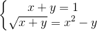\left\{\begin{matrix} x+y=1\\ \sqrt{x+y}=x^{2}-y \end{matrix}\right.