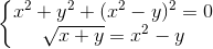 \left\{\begin{matrix} x^{2}+y^{2}+(x^{2}-y)^{2}=0\\ \sqrt{x+y}=x^{2}-y \end{matrix}\right.
