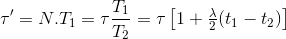 \tau '=N.T_{1}=\tau \frac{T_{1}}{T_{2}}=\tau \begin{bmatrix} 1+\frac{\lambda }{2}(t_{1}-t_{2})\\ \end{bmatrix}
