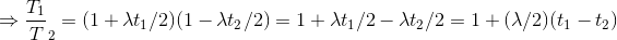 \Rightarrow \frac{T_{1}}{}T_{2}=(1+\lambda t_{1}/2)(1-\lambda t_{2}/2)=1+\lambda t_{1}/2-\lambda t_{2}/2=1+(\lambda /2)(t_{1}-t_{2})