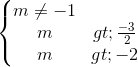 \left\{\begin{matrix}m\neq -1\\m> \frac{-3}{2}\\m> -2\end{matrix}\right.
