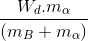 \frac{W_{d}.m_{\alpha }}{(m_{B}+m_{\alpha })}