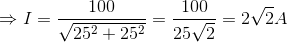 \Rightarrow I=\frac{100}{\sqrt{25^{2}+25^{2}}}=\frac{100}{25\sqrt{2}}=2\sqrt{2}A