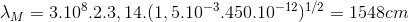 \lambda _{M}=3.10^{8}.2.3,14.(1,5.10^{-3}.450.10^{-12})^{^{1/2}}=1548cm