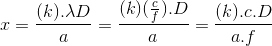 x=\frac{(k).\lambda D}{a}=\frac{(k)(\frac{c}{f}).D}{a}=\frac{(k).c.D}{a.f}