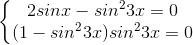 \left\{\begin{matrix} 2sinx-sin^{2}3x=0\\(1-sin^{2}3x)sin^{2}3x=0 \end{matrix}\right.
