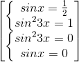 \begin{bmatrix} \left\{\begin{matrix} sinx=\frac{1}{2}\\sin^{2}3x=1 \end{matrix}\right.\\\left\{\begin{matrix} sin^{2}3x=0\\sinx=0 \end{matrix}\right. \end{bmatrix}