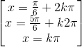 \begin{bmatrix} x=\frac{\pi }{6}+2k\pi \\x=\frac{5\pi }{6} +k2\pi \\x=k\pi \end{bmatrix}