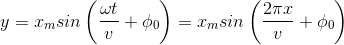 y=x_{m}sin\left ( \frac{\omega t}{v}+ \phi _{0} \right )=x_{m}sin\left ( \frac{2\pi x}{v}+\phi _{0} \right )