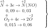 \left.\begin{matrix} \overset{+5}{N}+3e \rightarrow \overset{+2}{N}(NO) & & \\ 0,09 \leftarrow 0,03 & & \\ \overset{0}{O_{2}}+4e \rightarrow 2\overset{-2}{O} & & \\ 0,015\rightarrow 0,06 & & \end{matrix}\right\}