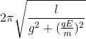 2\pi \sqrt{\frac{l}{g^{2}+(\frac{qE}{m})^{2}}}