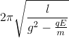 2\pi \sqrt{\frac{l}{g^{2}-\frac{qE}{m}}}