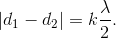 \left |d_{1} -d_{2}\right |=k\frac{\lambda }{2}.