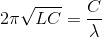 2\pi \sqrt{LC}=\frac{C}{\lambda }