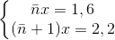 \left\{\begin{matrix} \bar{n}x=1,6\\(\bar{n}+1)x=2,2 \end{matrix}\right.