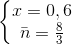 \left\{\begin{matrix} x=0,6\\\bar{n}=\frac{8}{3} \end{matrix}\right.
