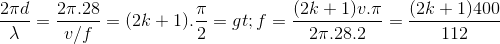 \frac{2\pi d}{\lambda }=\frac{2\pi .28}{v/f}=(2k+1).\frac{\pi }{2}=> f=\frac{(2k+1)v.\pi }{2\pi .28.2}=\frac{(2k+1)400}{112}